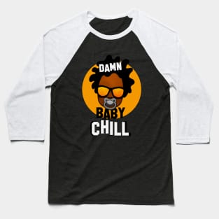 Damn Baby Chill Baseball T-Shirt